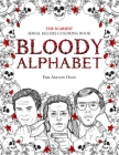 Bloody Alphabet: The Scariest Serial Killers Coloring Book. A True Crime Adult Gift - Full of Famous Murderers. For Adults Only. Cover Image