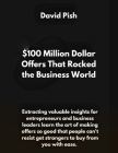 $100 Million Dollar Offers That Rocked the Business World: Extracting valuable insights for entrepreneurs and business leaders learn the art of making By David Pish Cover Image