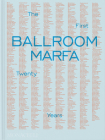 Ballroom Marfa: The First Twenty Years By Virginia Lebermann, Fairfax Dorn, Jessica Hundley (Contributions by), Vance Knowles (Contributions by), Daisy Nam (Contributions by) Cover Image
