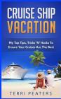 Cruise Ship Vacation: My Top Tips, Tricks 'n' Hacks to Ensure Your Cruises Are the Best By Terri Peaters Cover Image