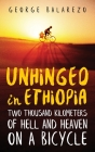 Unhinged in Ethiopia: Two Thousand Kilometers of Hell and Heaven on a Bicycle Cover Image