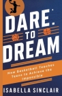 Dare to Dream: How Basketball Teaches Teens to Achieve the Impossible Cover Image