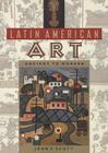 Latin American Art: Ancient to Modern By John Scott Cover Image