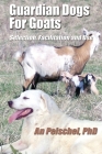 Guardian Dogs For Goats: Selection, Facilitation, and Use By An Peischel Cover Image