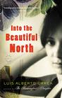 Into the Beautiful North: A Novel By Luis Alberto Urrea Cover Image