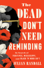 The Dead Don't Need Reminding: In Search of Fugitives, Mississippi, and Black TV Nerd Shit By Julian Randall Cover Image