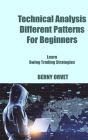 Technical Analysis Different Patterns For Beginners: Learn Swing Trading Strategies By Berny Orvet Cover Image