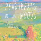 Heartbeats in the Woods: A Children's Book about Hugs, Family, and Friendship By Scenny Orioli, Francesco Filippini (Illustrator), Editors of Ulysses Press (Translated by) Cover Image