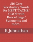 516 Core Vocabulary Words for HSPT/TACHS/COOP With Roots/Usage/Synonyms and more... By K. Johnathan Cover Image
