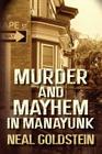 Murder and Mayhem in Manayunk: A Jack Regan/Izzy Ichowitz Novel By Neal Goldstein Cover Image