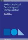 Modern Analytical Electromagnetic Homogenization (Iop Concise Physics) By Tom G. MacKay, Akhlesh Lakhtakia Cover Image