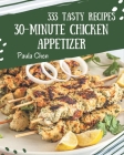 333 Tasty 30-Minute Chicken Appetizer Recipes: Save Your Cooking Moments with 30-Minute Chicken Appetizer Cookbook! By Paula Chen Cover Image