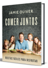 Comer juntos: Recetas fáciles para disfrutar / Together: Meals To Share, Celebra te & Enjoy By Jamie Oliver Cover Image