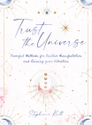 Trust the Universe: Powerful Methods for Positive Manifestations and Raising Your Vibration Cover Image