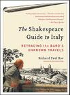 The Shakespeare Guide to Italy: Retracing the Bard's Unknown Travels Cover Image