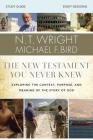 The New Testament You Never Knew Bible Study Guide: Exploring the Context, Purpose, and Meaning of the Story of God By N. T. Wright, Michael F. Bird Cover Image