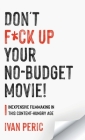 Don't F*ck Up Your No Budget Movie!: Inexpensive Filmmaking In This Content-Hungry Age Cover Image