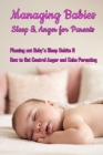 Managing Babies Sleep & Anger for Parents: Phasing out Baby's Sleep Habits & How to Get Control Anger and Calm Parenting: Baby Sleep and Calm Down Ang By Jamila Branch Cover Image