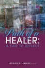 Path of a Healer: A Time to Reflect By Jacques G. Leblanc, Edwin Stewart (Editor) Cover Image