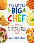The Little Big Chef: My First Kids Cookbook, 100 Fun and Easy Recipes Cover Image