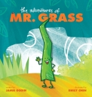 The Adventures of Mr. Grass By Jamie Godin, Emily Chen (Illustrator) Cover Image