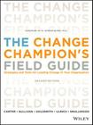 The Change Champion's Field Guide: Strategies and Tools for Leading Change in Your Organization By Louis Carter, Roland L. Sullivan, Marshall Goldsmith Cover Image