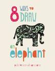 8 Ways to Draw an Elephant By Paola Ferrarotti (Designed by) Cover Image