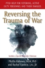 Reversing the Trauma of War: PTSD Help for Veterans, Active Duty Personnel and Their Families By Phyllis Kahaney, Rachel Epstein, Gerald N. Epstein (Foreword by) Cover Image