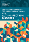 Evidence-Based Practices for Supporting Individuals with Autism Spectrum Disorder By Laura C. Chezan (Editor), Katie Wolfe (Editor), Erik Drasgow (Editor) Cover Image