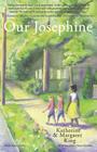 Our Josephine By Katherine King, Margaret King, Josephine Harris Sanders (Contribution by) Cover Image