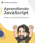 Aprendiendo JavaScript: Desde cero hasta ECMAScript 6+. Cover Image