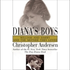 Diana's Boys: William and Harry and the Mother They Loved By Christopher Andersen, Derek Partridge (Read by) Cover Image