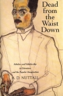 Dead from the Waist Down: Scholars and Scholarship in Literature and the Popular Imagination By A. D. Nuttall Cover Image
