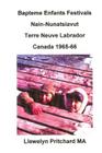 Bapteme Enfants Festivals Nain-Nunatsiavut Terre Neuve Labrador Canada 1965-66: Albums Photos Llewelyn Pritchard M.a By Llewelyn Pritchard Cover Image