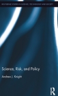 Science, Risk, and Policy (Routledge Studies in Science) By Andrew J. Knight Cover Image