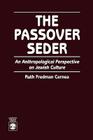 The Passover Seder: An Anthropological Perspective on Jewish Culture By Ruth Fredman Cernea Cover Image