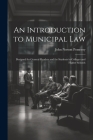 An Introduction to Municipal Law: Designed for General Readers and for Students in Colleges and Higher Schools By John Norton Pomeroy Cover Image