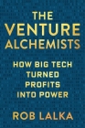 The Venture Alchemists: How Big Tech Turned Profits Into Power Cover Image