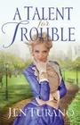 A Talent for Trouble By Jen Turano Cover Image