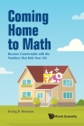 Coming Home to Math: Become Comfortable with the Numbers That Rule Your Life By Irving P. Herman Cover Image