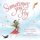 Sometimes You Fly Padded Board Book By Katherine Applegate, Jennifer Black Reinhardt (Illustrator) Cover Image
