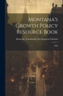 Montana's Growth Policy Resource Book: 2006 By Montana Community Development Division (Created by) Cover Image