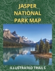 Jasper National Park Map & Illustrated Trails: Guide to Hiking and Exploring Jasper National Park By Elsie Wilson Cover Image