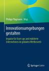 Innovationsumgebungen Gestalten: Impulse Für Start-Ups Und Etablierte Unternehmen Im Globalen Wettbewerb Cover Image