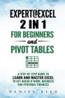 Expert@excel: 2 In1 for Beginners +and Pivot Tables: A Step by Step Guide to Learn and Master Excel to Get Ahead @ Work, Business an By Daniel Reed Cover Image