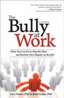 The Bully at Work: What You Can Do to Stop the Hurt and Reclaim Your Dignity on the Job By Gary Namie, Ruth Namie Cover Image