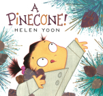 A Pinecone! By Helen Yoon, Helen Yoon (Illustrator) Cover Image