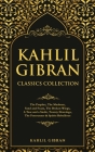 Kahlil Gibran Classics Collection: The Prophet, The Madman, Sand and Foam, The Broken Wings, A Tear and a Smile, Twenty Drawings, The Forerunner & Spi Cover Image