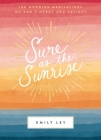 Sure as the Sunrise: 100 Morning Meditations on God's Mercy and Delight By Emily Ley Cover Image