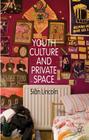 Youth Culture and Private Space By S. Lincoln Cover Image